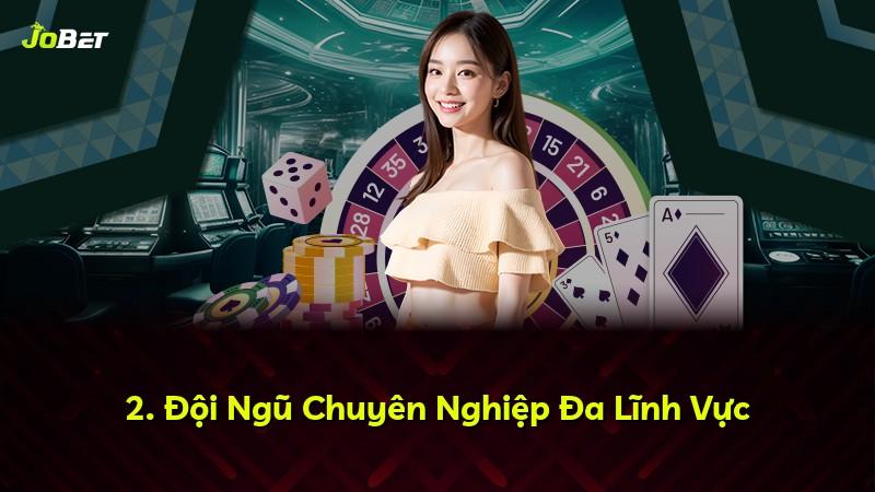 2. Đội Ngũ Chuyên Nghiệp Đa Lĩnh Vực