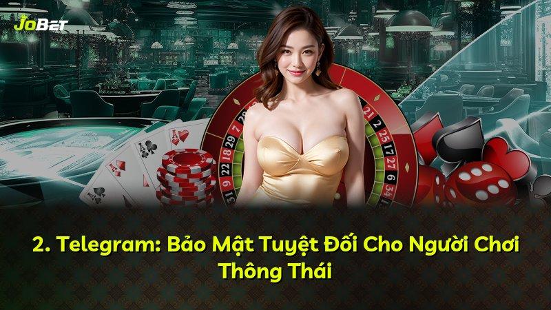 2. Telegram: Bảo Mật Tuyệt Đối Cho Người Chơi Thông Thái