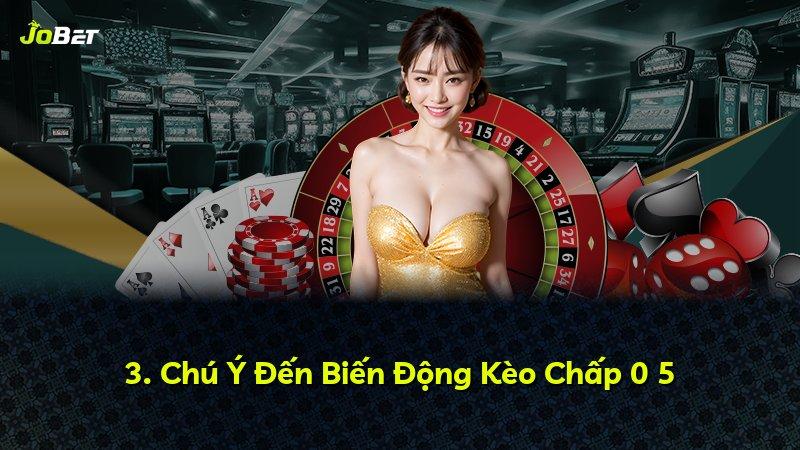 3. Chú Ý Đến Biến Động Kèo Chấp 0 5