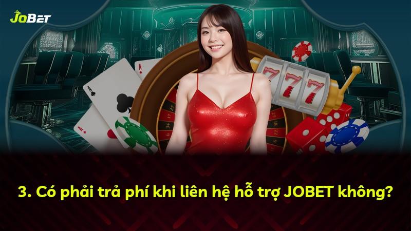 3. Có phải trả phí khi liên hệ hỗ trợ JOBET không?