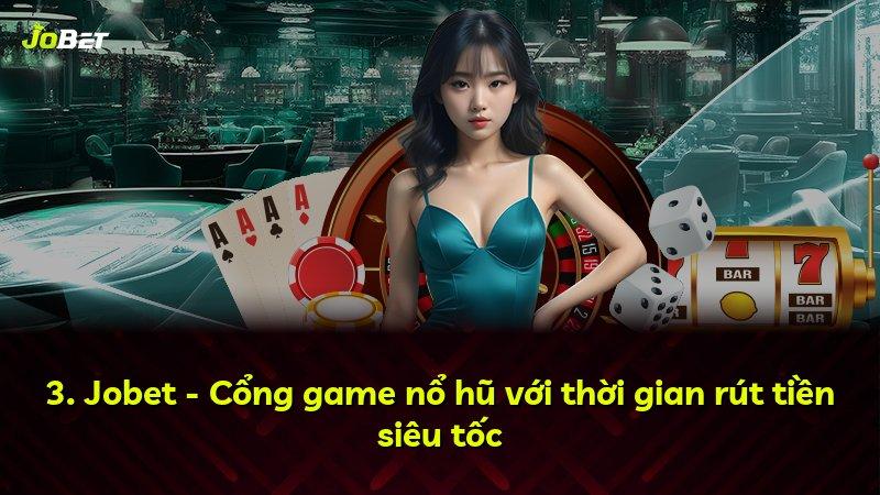 3. Jobet - Cổng game nổ hũ với thời gian rút tiền siêu tốc