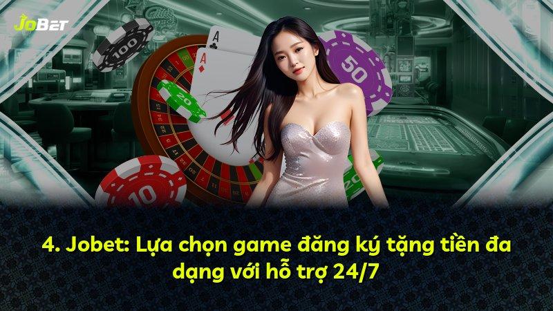 4. Jobet: Lựa chọn game đăng ký tặng tiền đa dạng với hỗ trợ 24/7