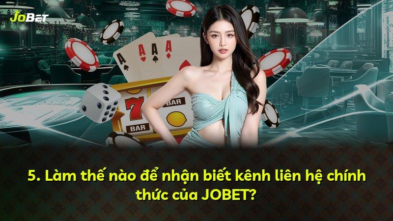 5. Làm thế nào để nhận biết kênh liên hệ chính thức của JOBET?