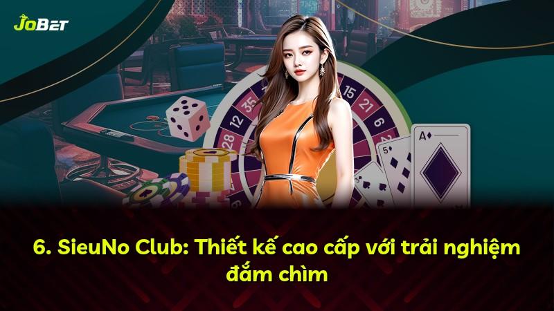 6. SieuNo Club: Thiết kế cao cấp với trải nghiệm đắm chìm