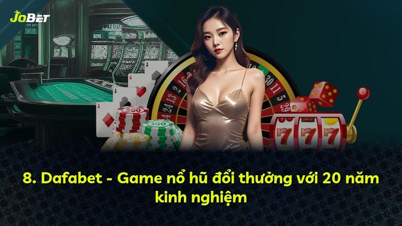 8. Dafabet - Game nổ hũ đổi thưởng với 20 năm kinh nghiệm
