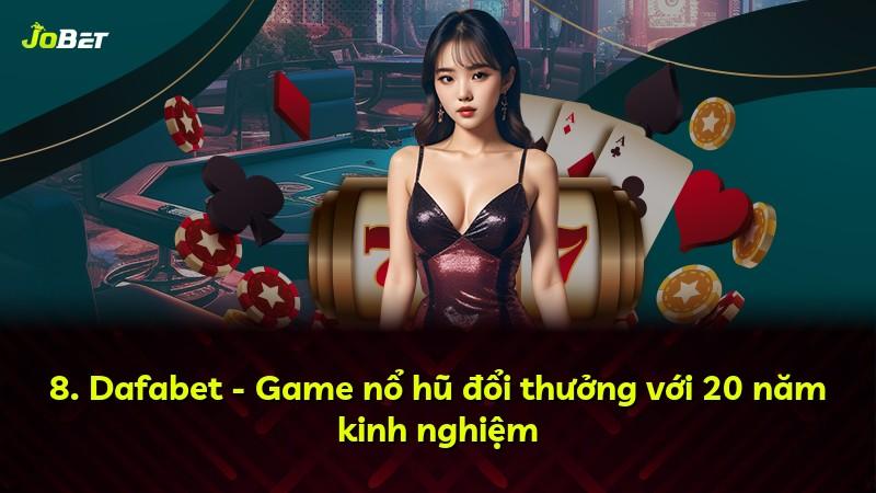 8. Dafabet - Game nổ hũ đổi thưởng với 20 năm kinh nghiệm