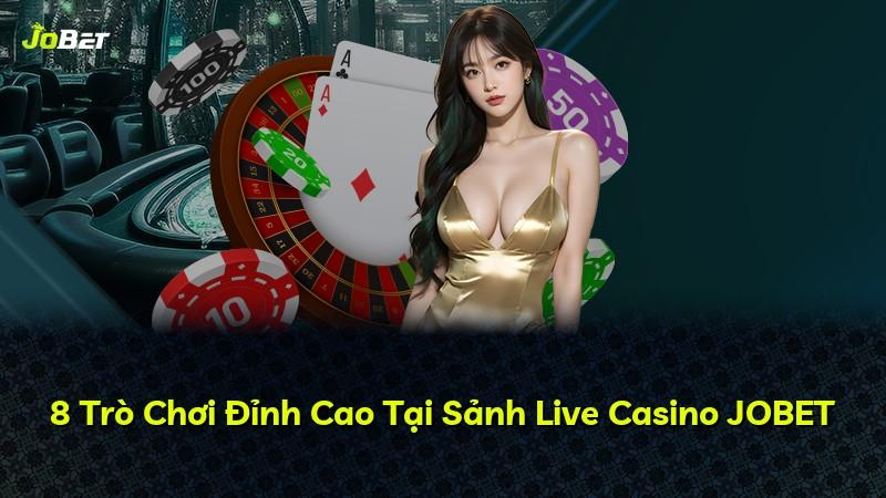 8 Trò Chơi Đỉnh Cao Tại Sảnh Live Casino JOBET