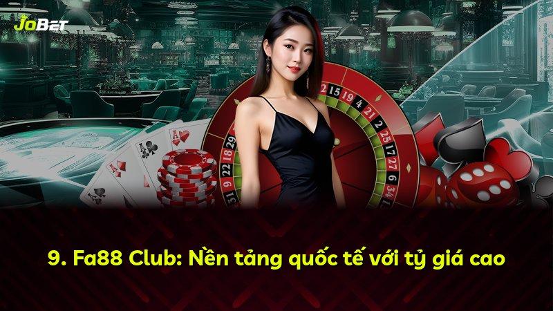 9. Fa88 Club: Nền tảng quốc tế với tỷ giá cao