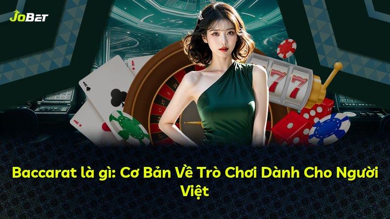 Baccarat là gì: Cơ Bản Về Trò Chơi Dành Cho Người Việt