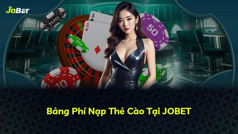 Bảng Phí Nạp Thẻ Cào Tại JOBET