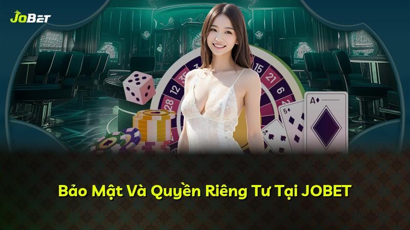 Bảo Mật Và Quyền Riêng Tư Tại JOBET