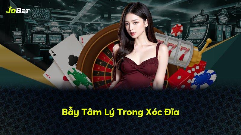 Bẫy Tâm Lý Trong Xóc Đĩa