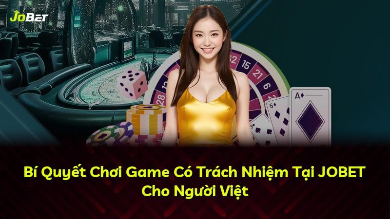 Bí Quyết Chơi Game Có Trách Nhiệm Tại JOBET Cho Người Việt