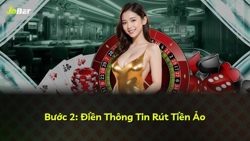 Bước 2: Điền Thông Tin Rút Tiền Ảo