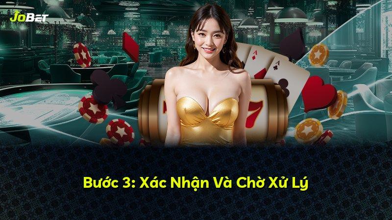 Bước 3: Xác Nhận Và Chờ Xử Lý