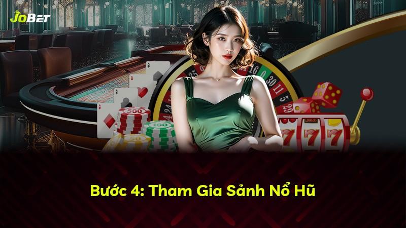 Bước 4: Tham Gia Sảnh Nổ Hũ