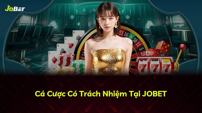 Cá Cược Có Trách Nhiệm Tại JOBET