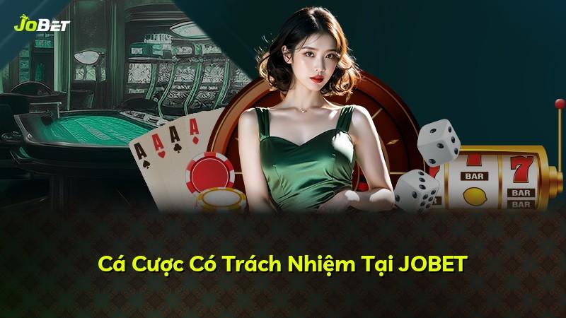 Cá Cược Có Trách Nhiệm Tại JOBET