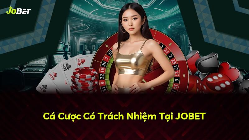 Cá Cược Có Trách Nhiệm Tại JOBET