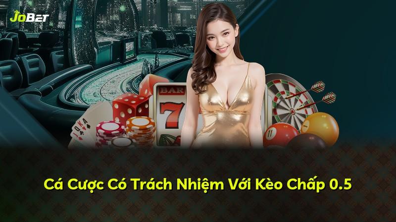 Cá Cược Có Trách Nhiệm Với Kèo Chấp 0.5