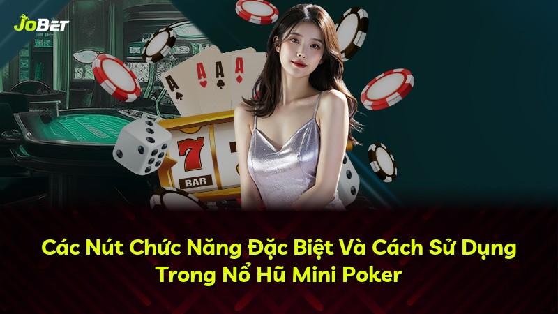 Các Nút Chức Năng Đặc Biệt Và Cách Sử Dụng Trong Nổ Hũ Mini Poker