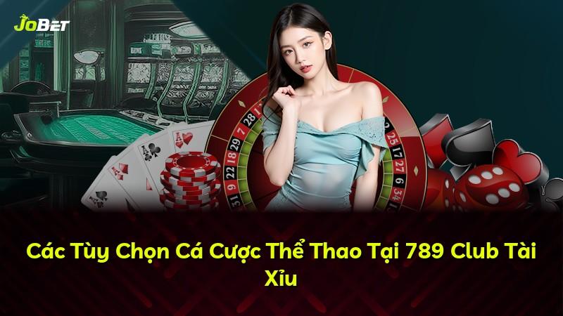 Các Tùy Chọn Cá Cược Thể Thao Tại 789 Club Tài Xỉu