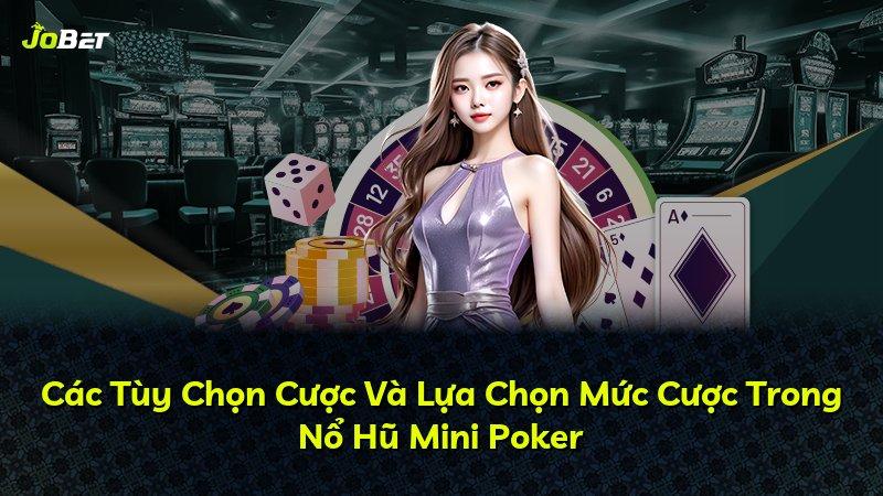 Các Tùy Chọn Cược Và Lựa Chọn Mức Cược Trong Nổ Hũ Mini Poker