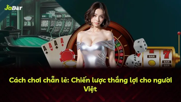 Cách chơi chẵn lẻ: Chiến lược thắng lợi cho người Việt