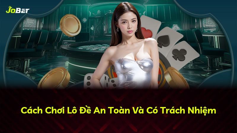 Cách Chơi Lô Đề An Toàn Và Có Trách Nhiệm
