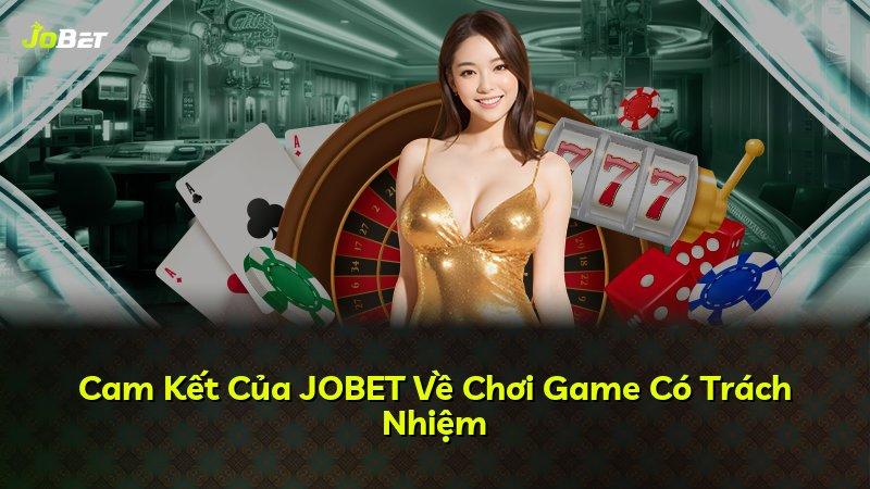Cam Kết Của JOBET Về Chơi Game Có Trách Nhiệm