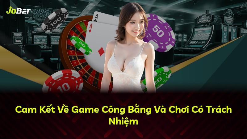 Cam Kết Về Game Công Bằng Và Chơi Có Trách Nhiệm