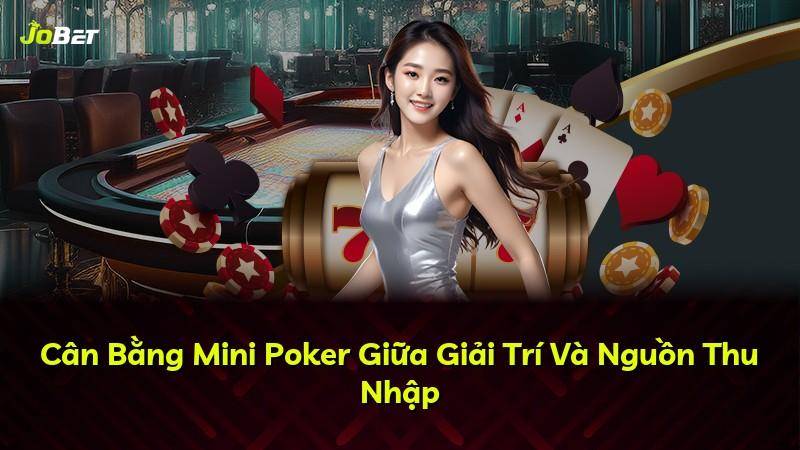 Cân Bằng Mini Poker Giữa Giải Trí Và Nguồn Thu Nhập