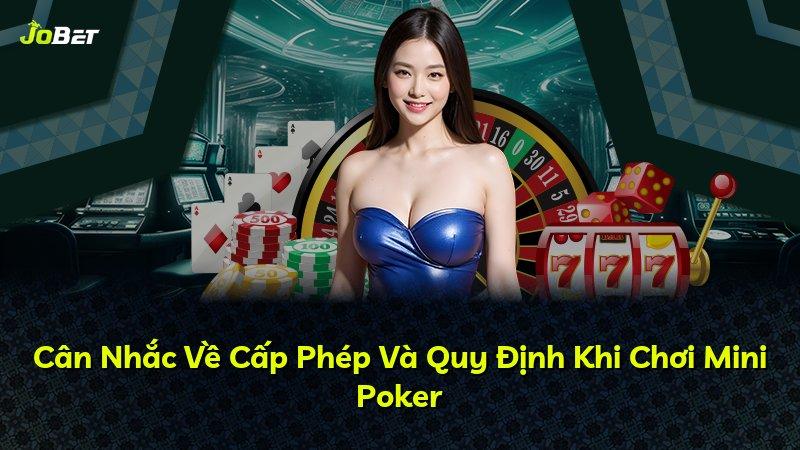 Cân Nhắc Về Cấp Phép Và Quy Định Khi Chơi Mini Poker
