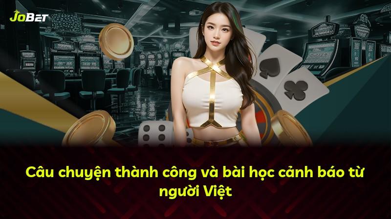 Câu chuyện thành công và bài học cảnh báo từ người Việt