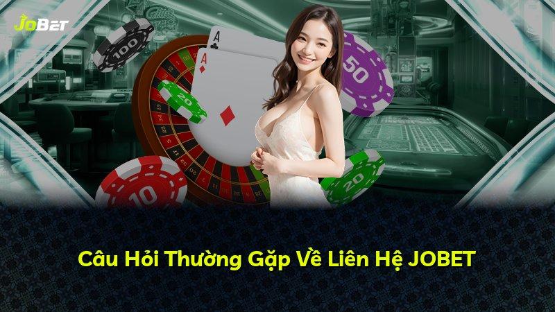 Câu Hỏi Thường Gặp Về Liên Hệ JOBET