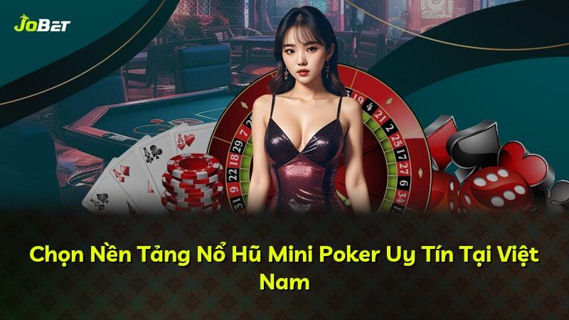 Chọn Nền Tảng Nổ Hũ Mini Poker Uy Tín Tại Việt Nam
