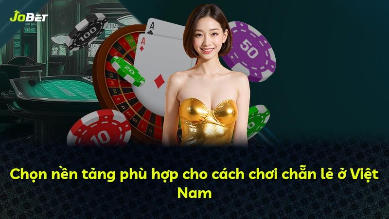 Chọn nền tảng phù hợp cho cách chơi chẵn lẻ ở Việt Nam
