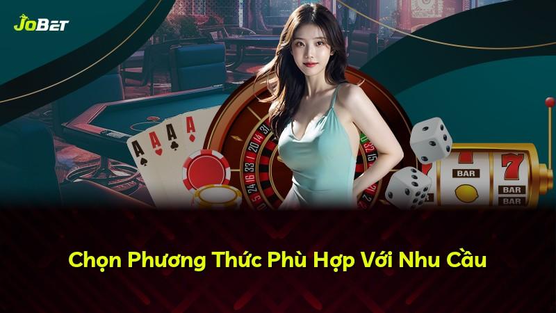 Chọn Phương Thức Phù Hợp Với Nhu Cầu
