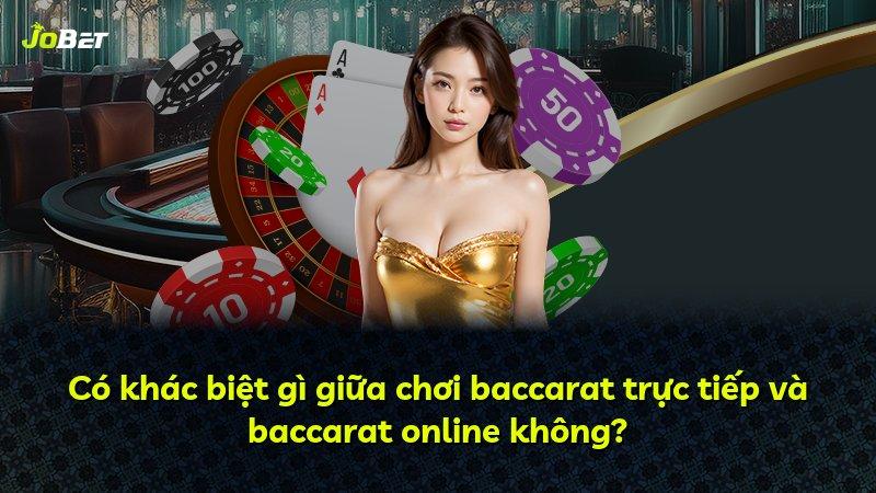 Có khác biệt gì giữa chơi baccarat trực tiếp và baccarat online không?