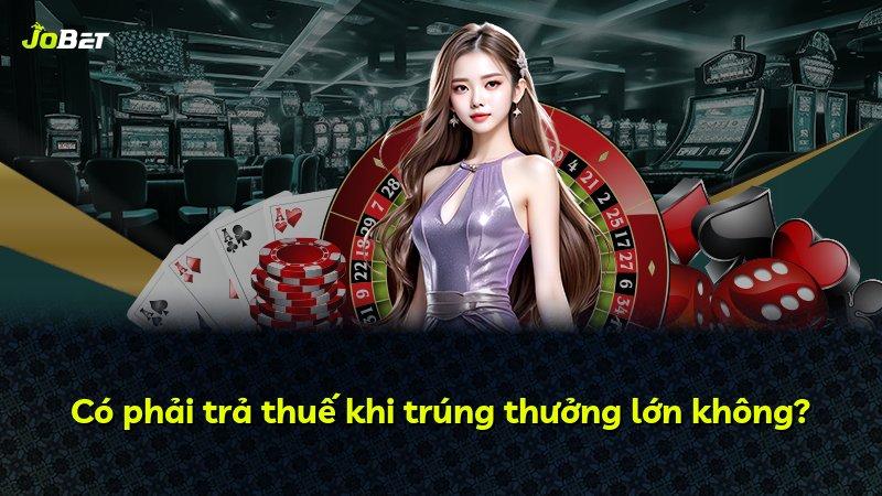 Có phải trả thuế khi trúng thưởng lớn không?