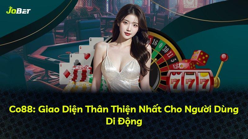 Co88: Giao Diện Thân Thiện Nhất Cho Người Dùng Di Động