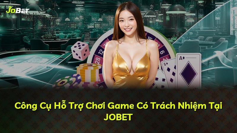 Công Cụ Hỗ Trợ Chơi Game Có Trách Nhiệm Tại JOBET