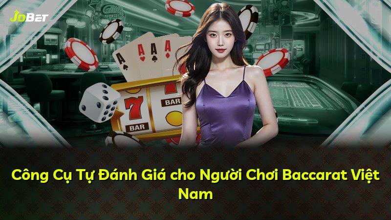 Công Cụ Tự Đánh Giá cho Người Chơi Baccarat Việt Nam