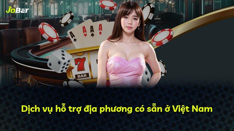 Dịch vụ hỗ trợ địa phương có sẵn ở Việt Nam