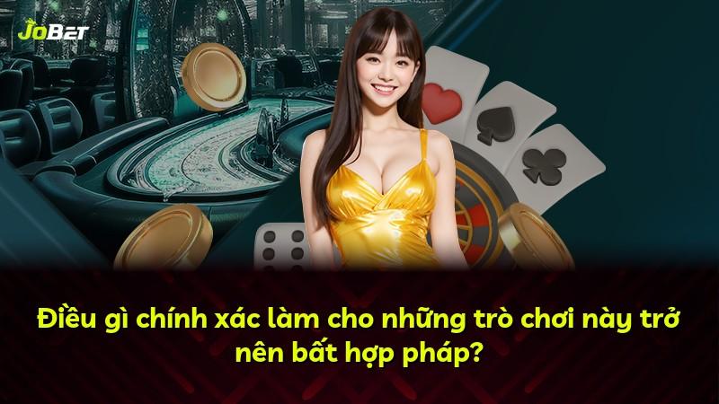 Điều gì chính xác làm cho những trò chơi này trở nên bất hợp pháp?
