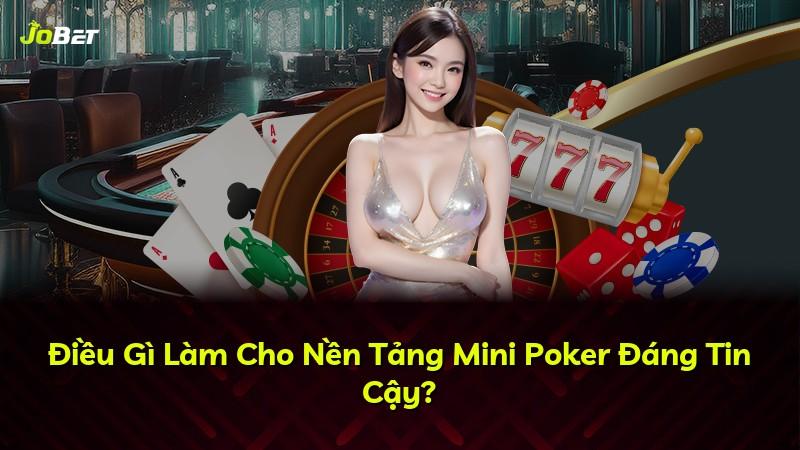 Điều Gì Làm Cho Nền Tảng Mini Poker Đáng Tin Cậy?