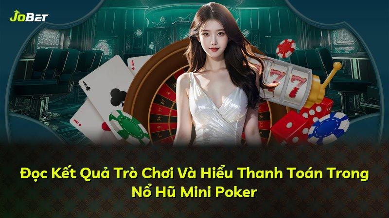 Đọc Kết Quả Trò Chơi Và Hiểu Thanh Toán Trong Nổ Hũ Mini Poker