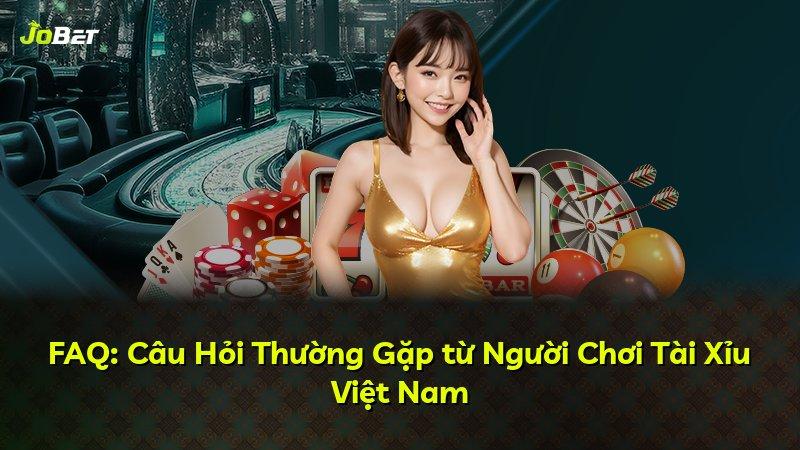 FAQ: Câu Hỏi Thường Gặp từ Người Chơi Tài Xỉu Việt Nam