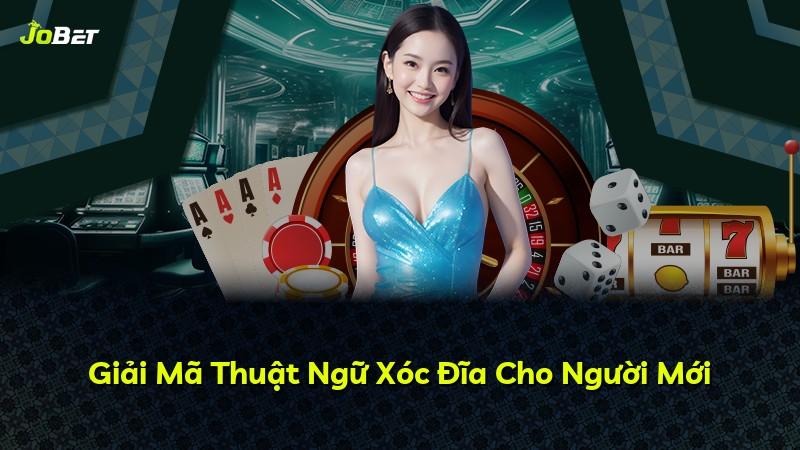 Giải Mã Thuật Ngữ Xóc Đĩa Cho Người Mới