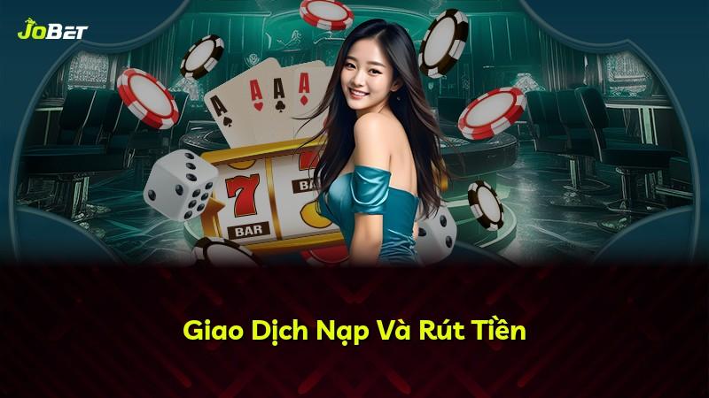 Giao Dịch Nạp Và Rút Tiền